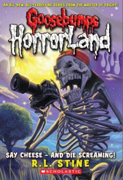 Say Cheese - and Die Screaming! (Goosebumps HorrorLand 8)